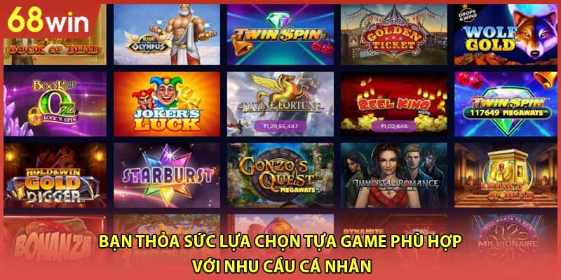 Bạn thỏa sức lựa chọn tựa game phù hợp với nhu cầu cá nhân