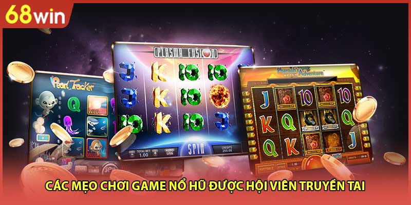Các mẹo chơi game nổ hũ được hội viên truyền tai