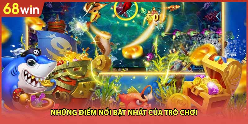 Những điểm nổi bật nhất của trò chơi